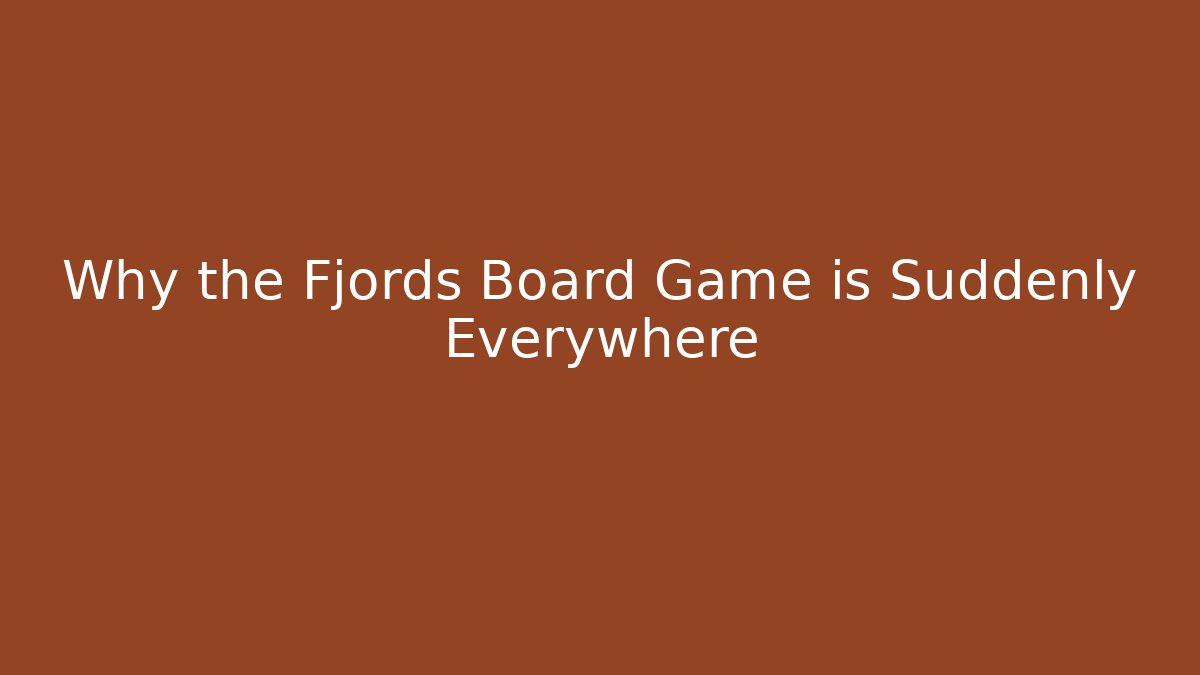 Why the Fjords Board Game is Suddenly Everywhere
