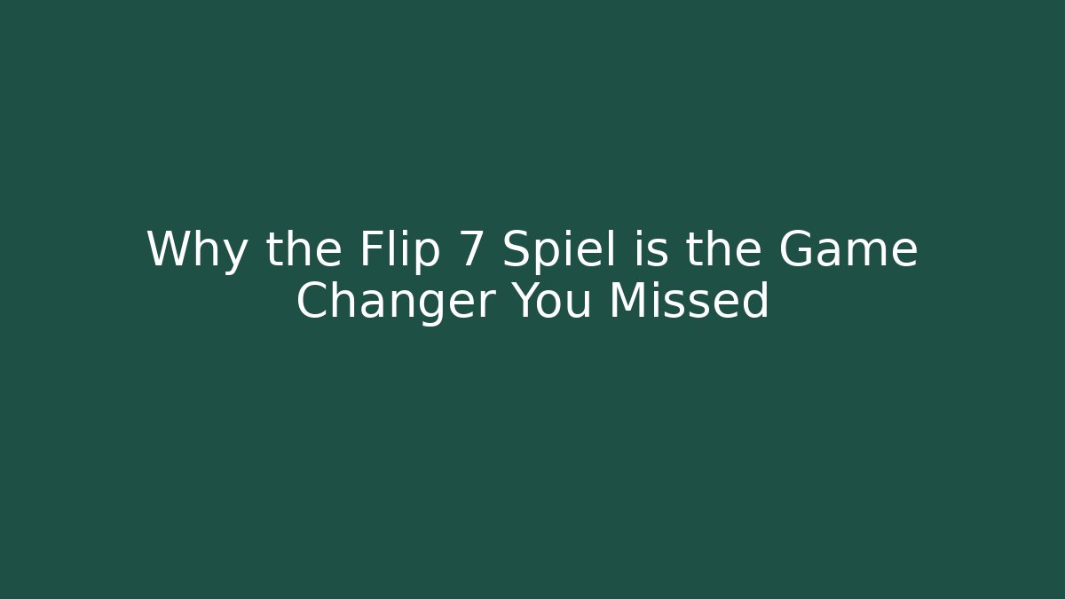 Why the Flip 7 Spiel is the Game Changer You Missed