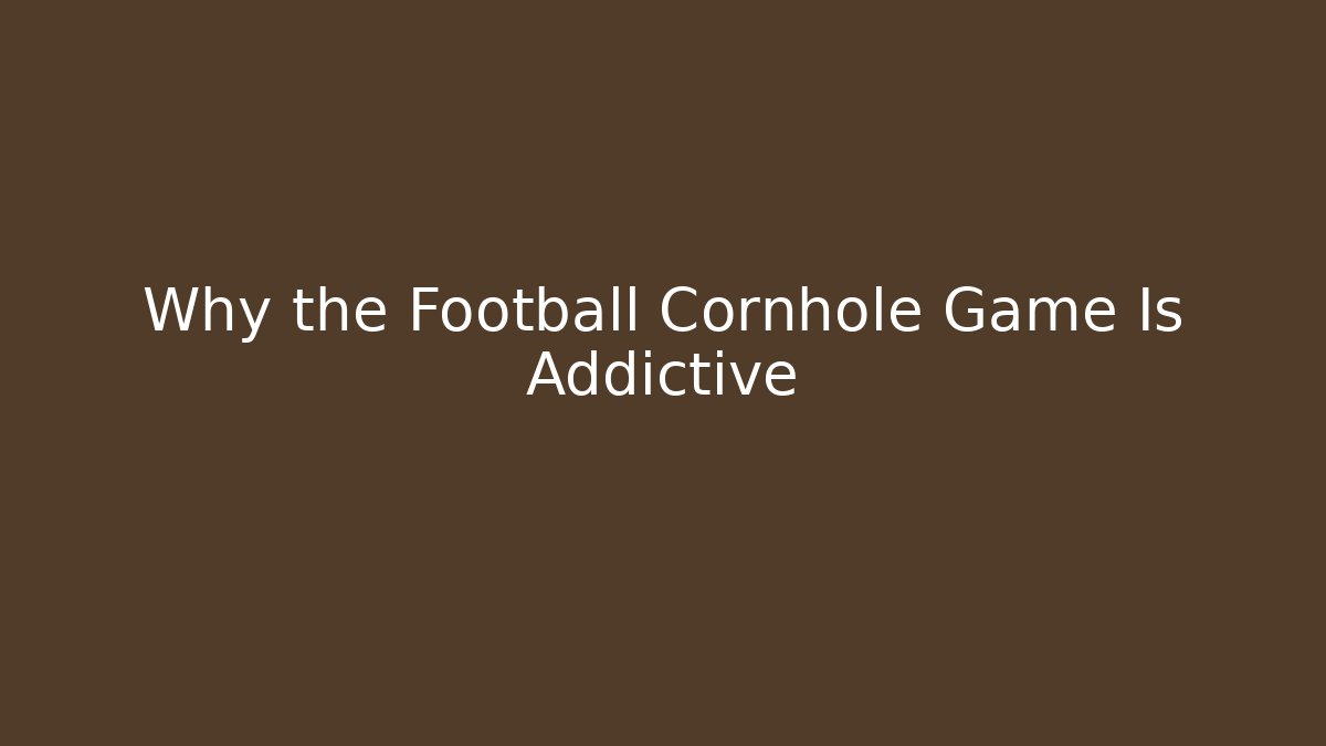 Why the Football Cornhole Game Is Addictive - Critter Realm