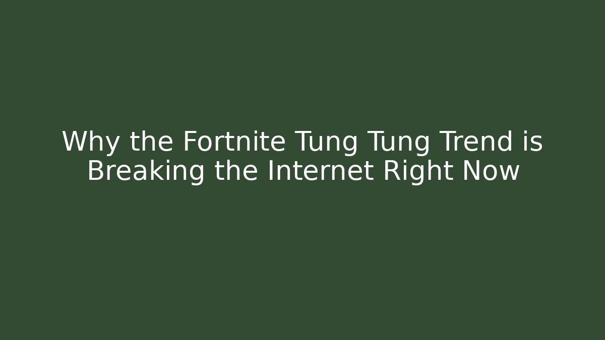 Why the Fortnite Tung Tung Trend is Breaking the Internet Right Now