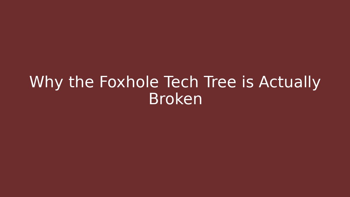 Why the Foxhole Tech Tree is Actually Broken - Critter Realm