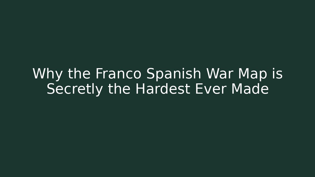 Why the Franco Spanish War Map is Secretly the Hardest Ever Made