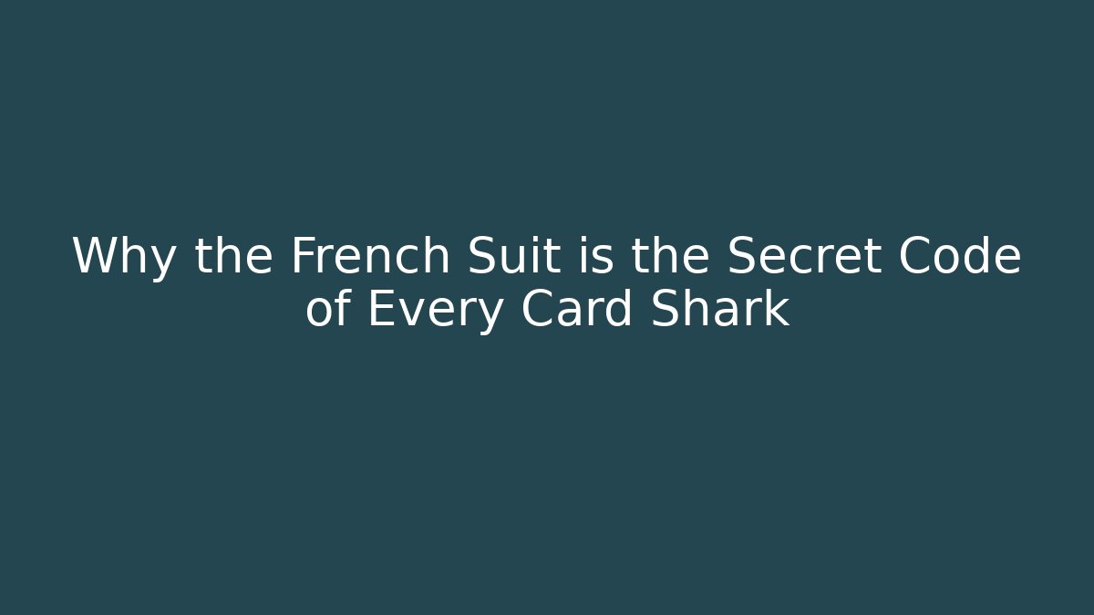 Why the French Suit is the Secret Code of Every Card Shark