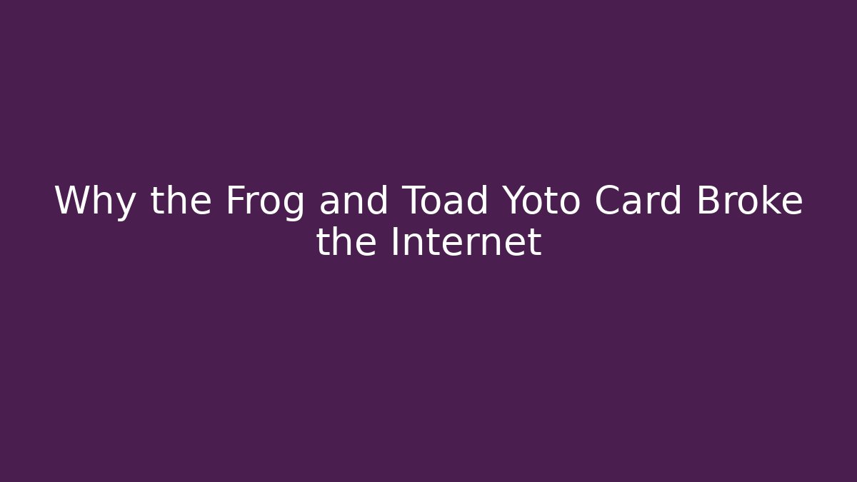 Why the Frog and Toad Yoto Card Broke the Internet
