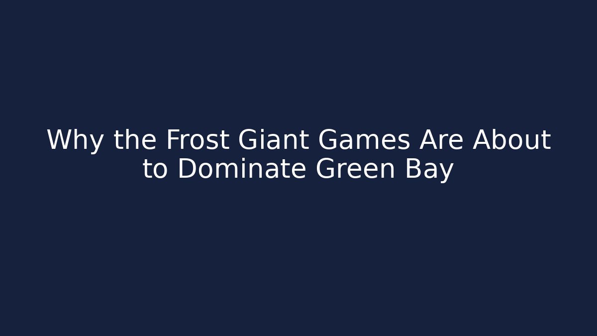 Why the Frost Giant Games Are About to Dominate Green Bay