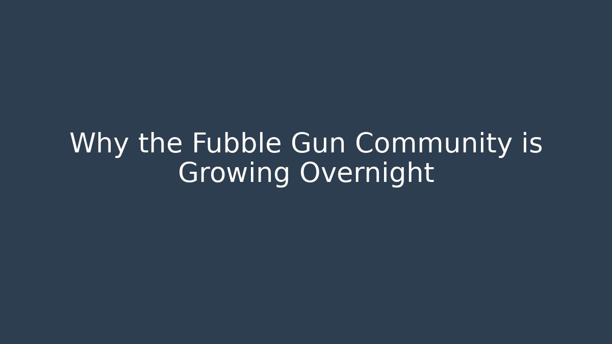 Why the Fubble Gun Community is Growing Overnight