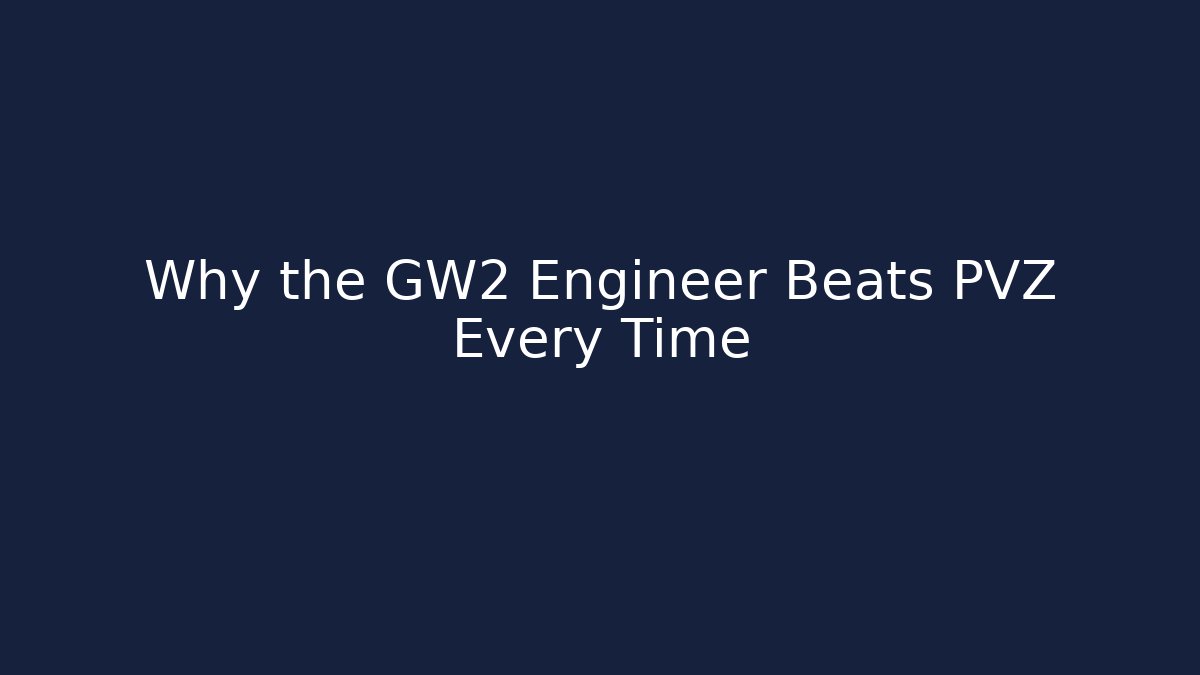 Why the GW2 Engineer Beats PVZ Every Time