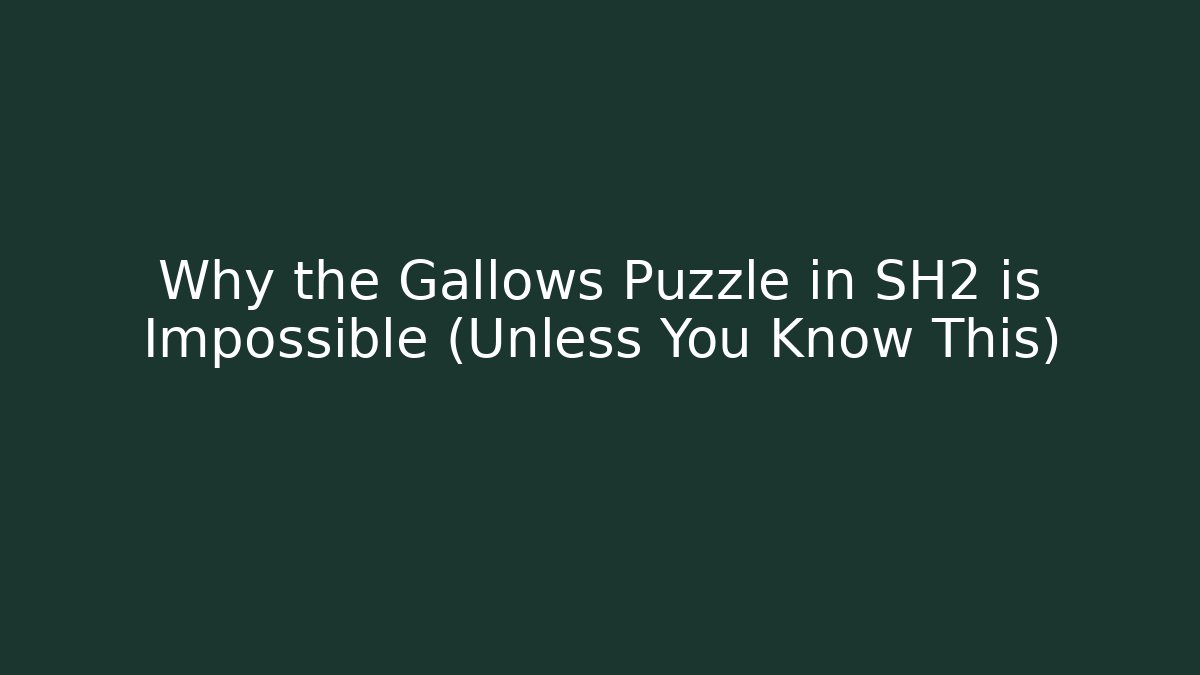 Why the Gallows Puzzle in SH2 is Impossible (Unless You Know This)