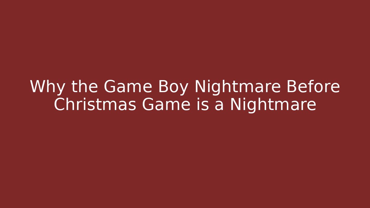 Why the Game Boy Nightmare Before Christmas Game is a Nightmare