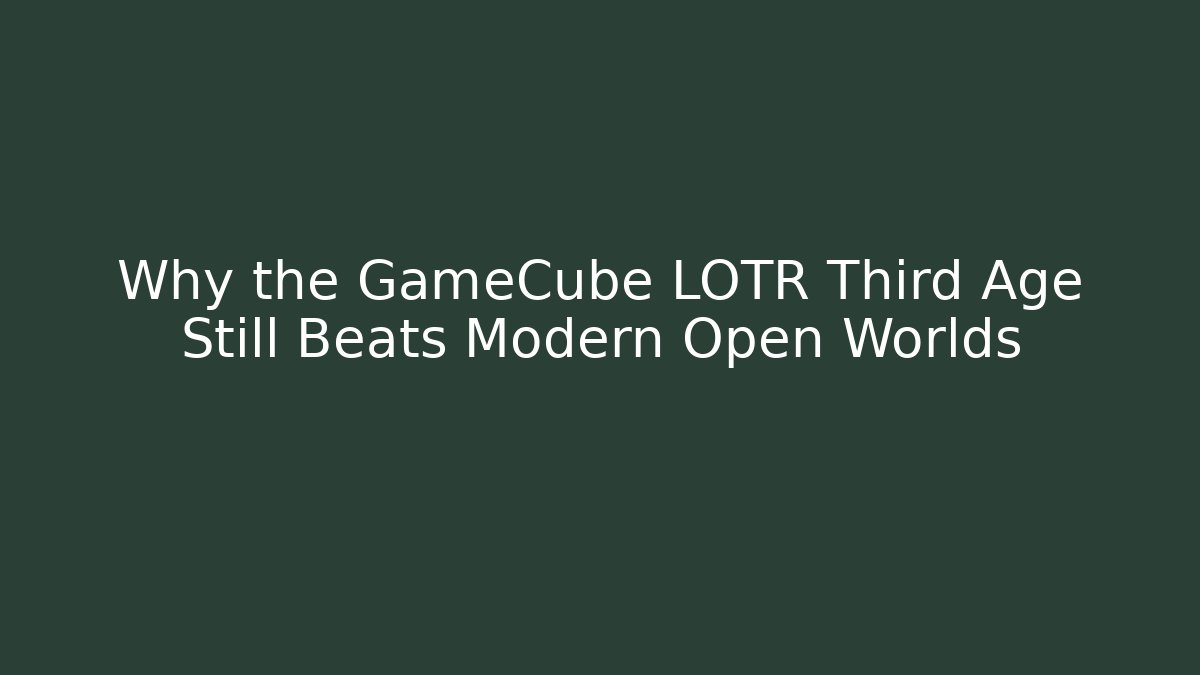 Why the GameCube LOTR Third Age Still Beats Modern Open Worlds - Critter Realm