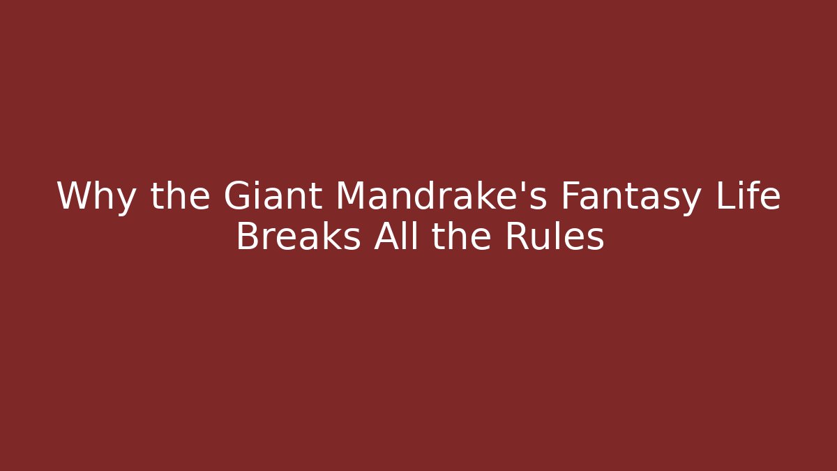 Why the Giant Mandrake's Fantasy Life Breaks All the Rules