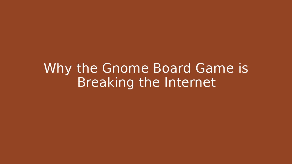 Why the Gnome Board Game is Breaking the Internet