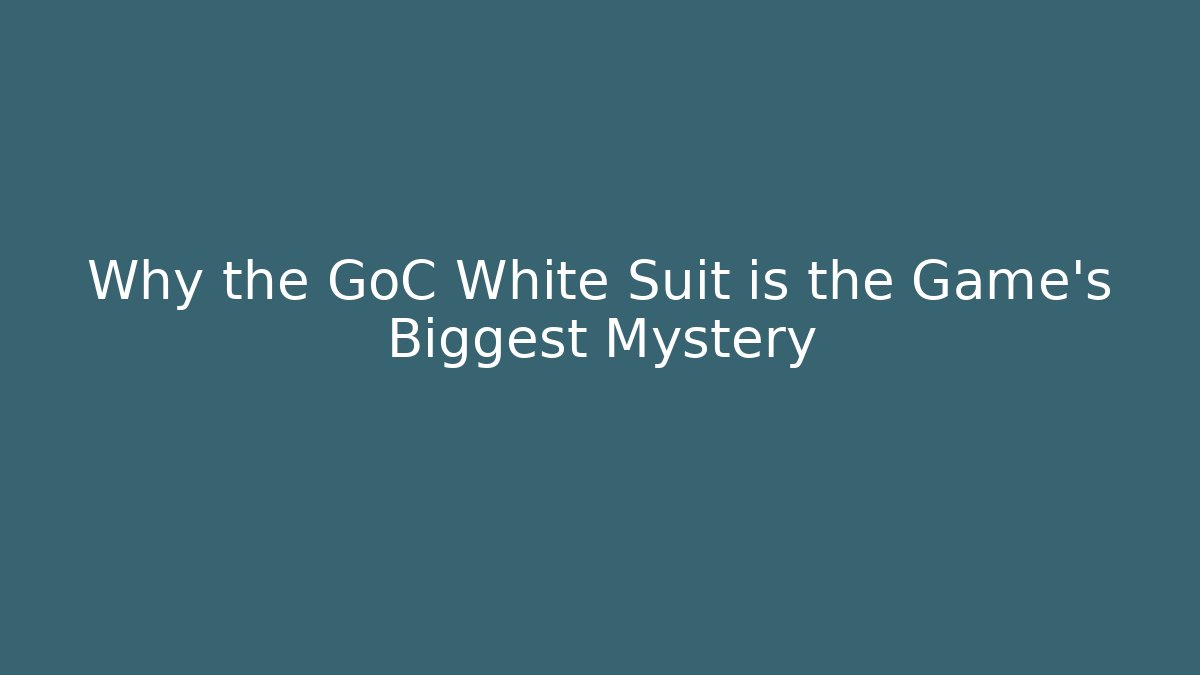 Why the GoC White Suit is the Game's Biggest Mystery