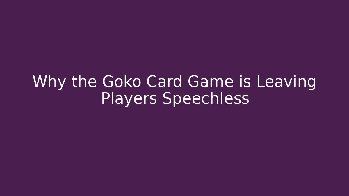 Why the Goko Card Game is Leaving Players Speechless