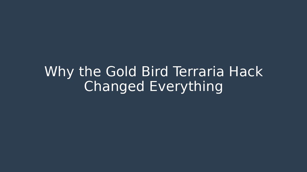 Why the Gold Bird Terraria Hack Changed Everything