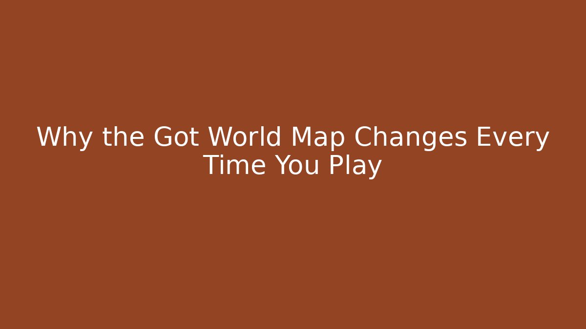 Why the Got World Map Changes Every Time You Play - Critter Realm