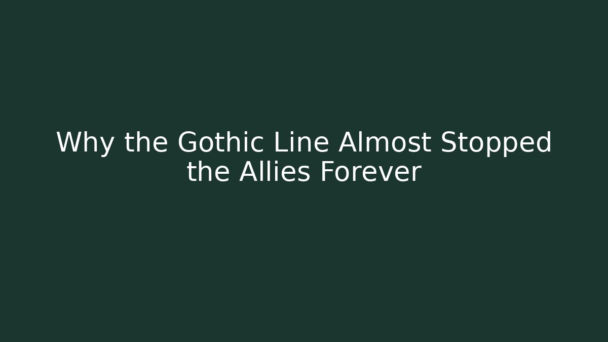 Why the Gothic Line Almost Stopped the Allies Forever