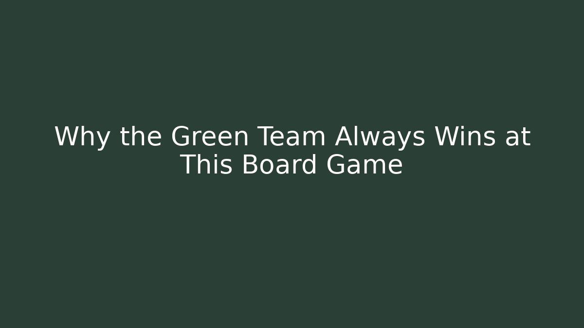 Why the Green Team Always Wins at This Board Game