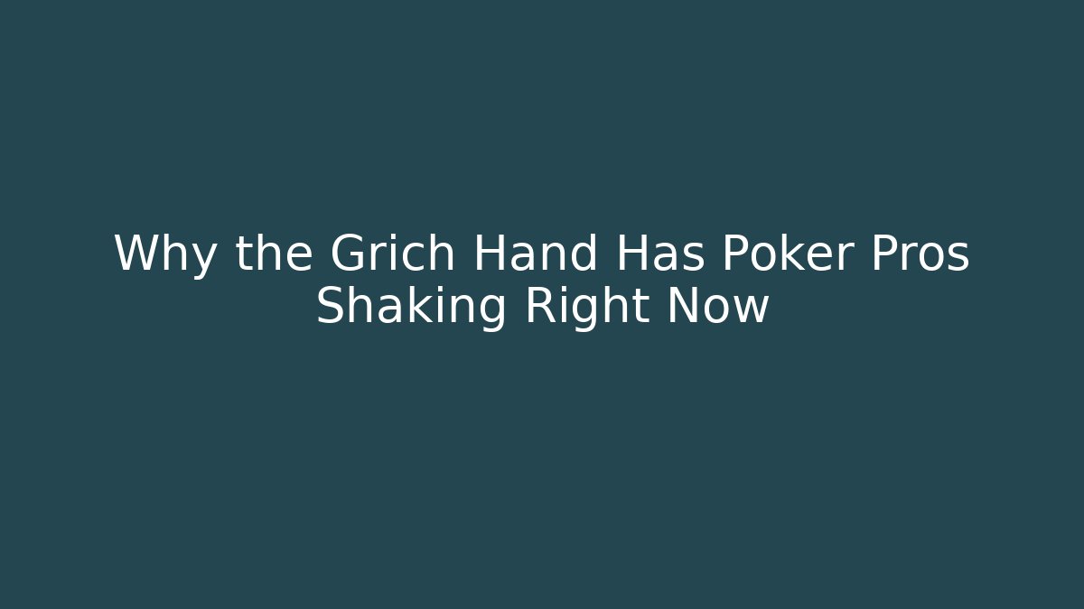 Why the Grich Hand Has Poker Pros Shaking Right Now - Critter Realm