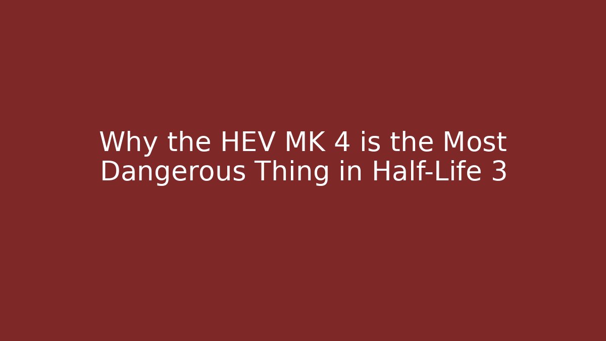 Why the HEV MK 4 is the Most Dangerous Thing in Half-Life 3