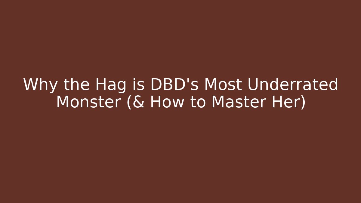 Why the Hag is DBD's Most Underrated Monster (& How to Master Her)