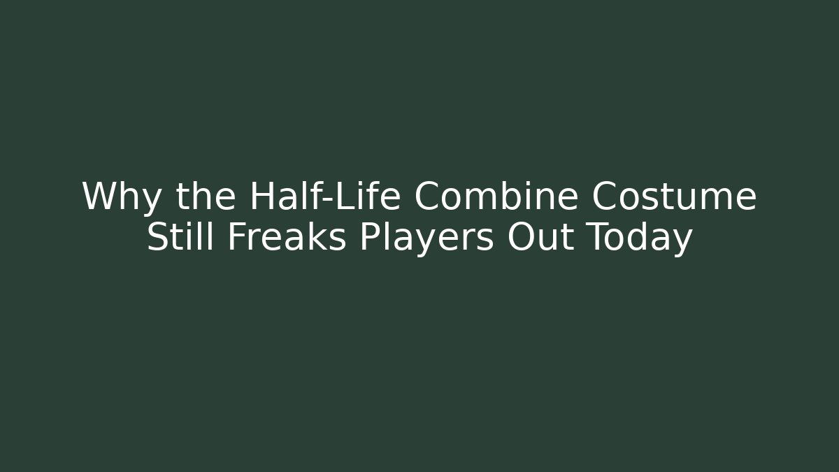 Why the Half-Life Combine Costume Still Freaks Players Out Today