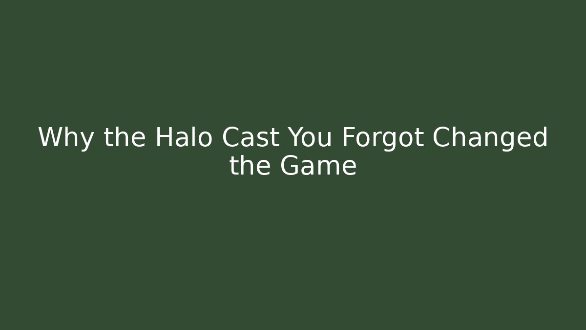 Why the Halo Cast You Forgot Changed the Game