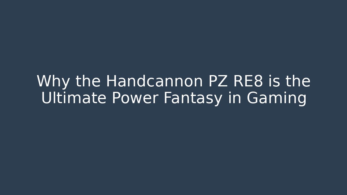 Why the Handcannon PZ RE8 is the Ultimate Power Fantasy in Gaming