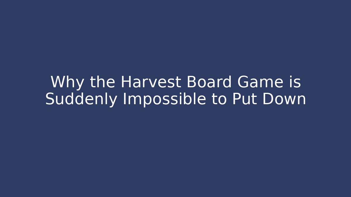Why the Harvest Board Game is Suddenly Impossible to Put Down - Critter Realm