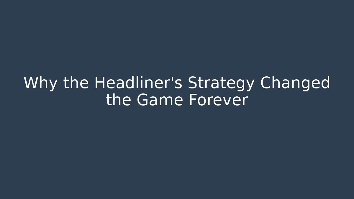 Why the Headliner's Strategy Changed the Game Forever - Critter Realm