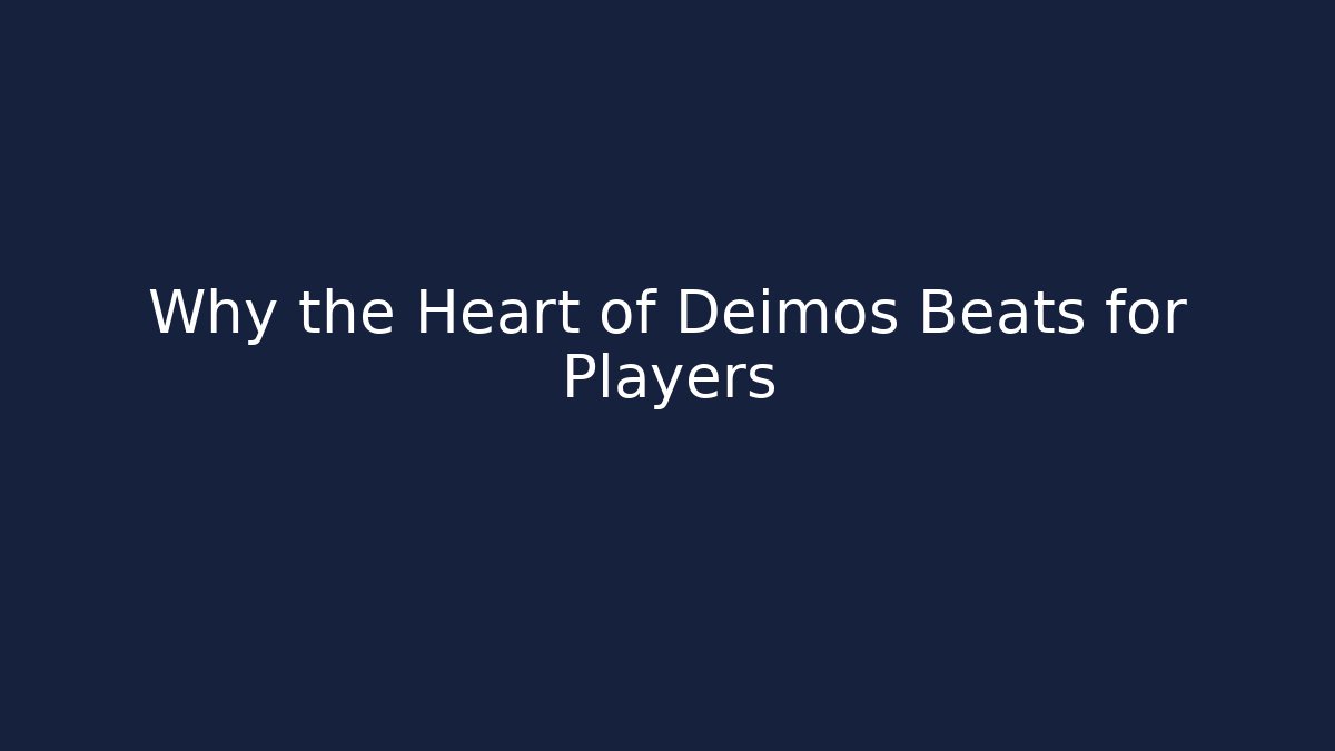 Why the Heart of Deimos Beats for Players