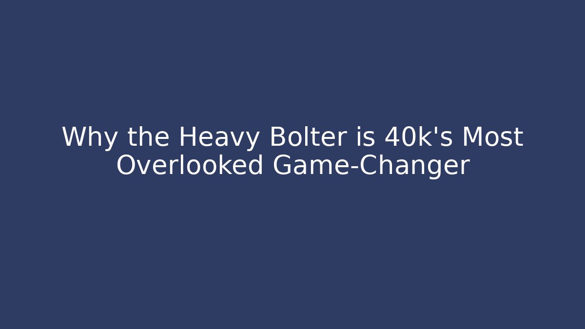 Why the Heavy Bolter is 40k's Most Overlooked Game-Changer - Critter Realm