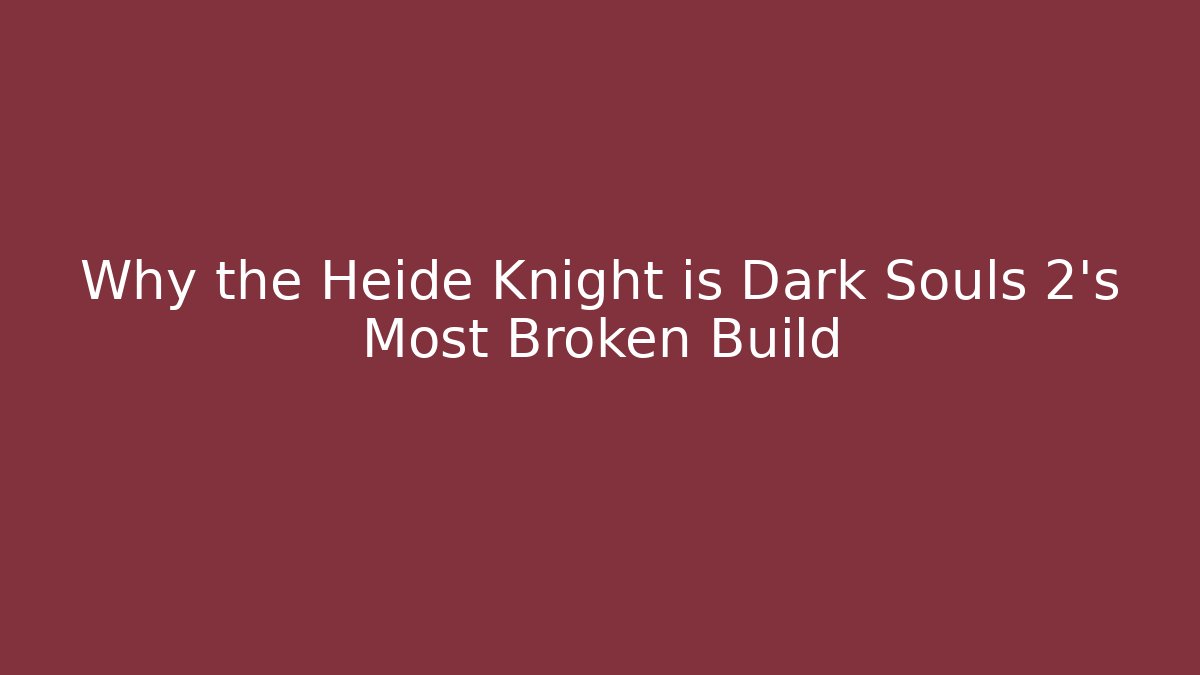 Why the Heide Knight is Dark Souls 2's Most Broken Build