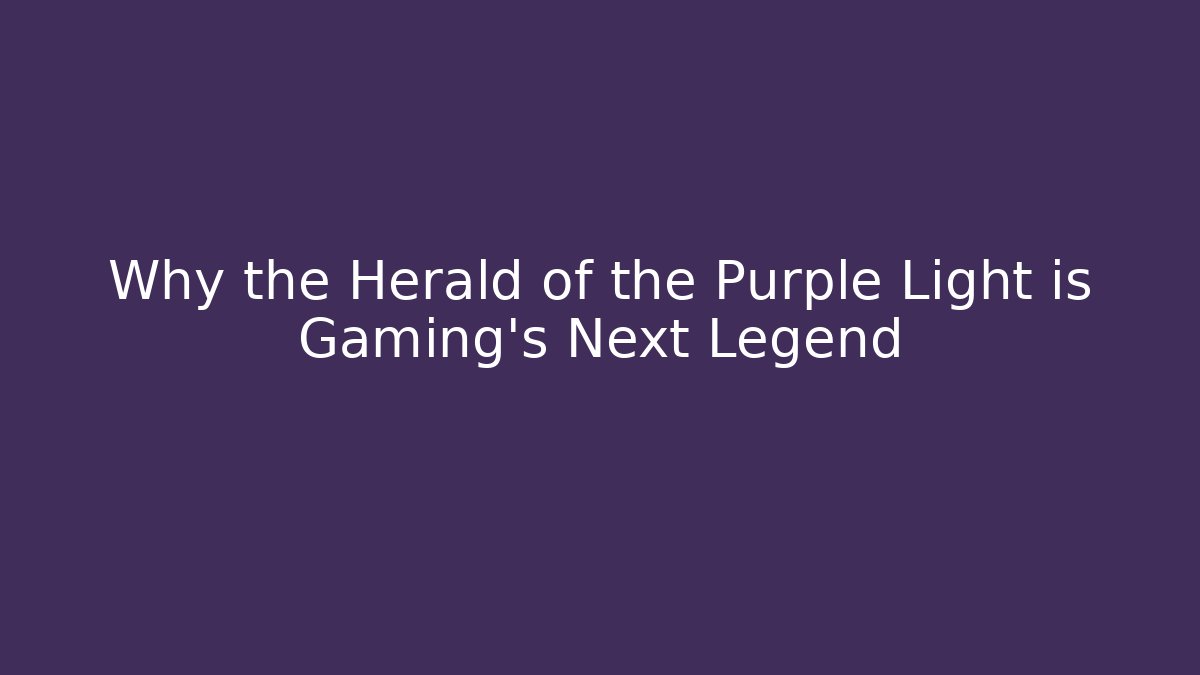 Why the Herald of the Purple Light is Gaming's Next Legend