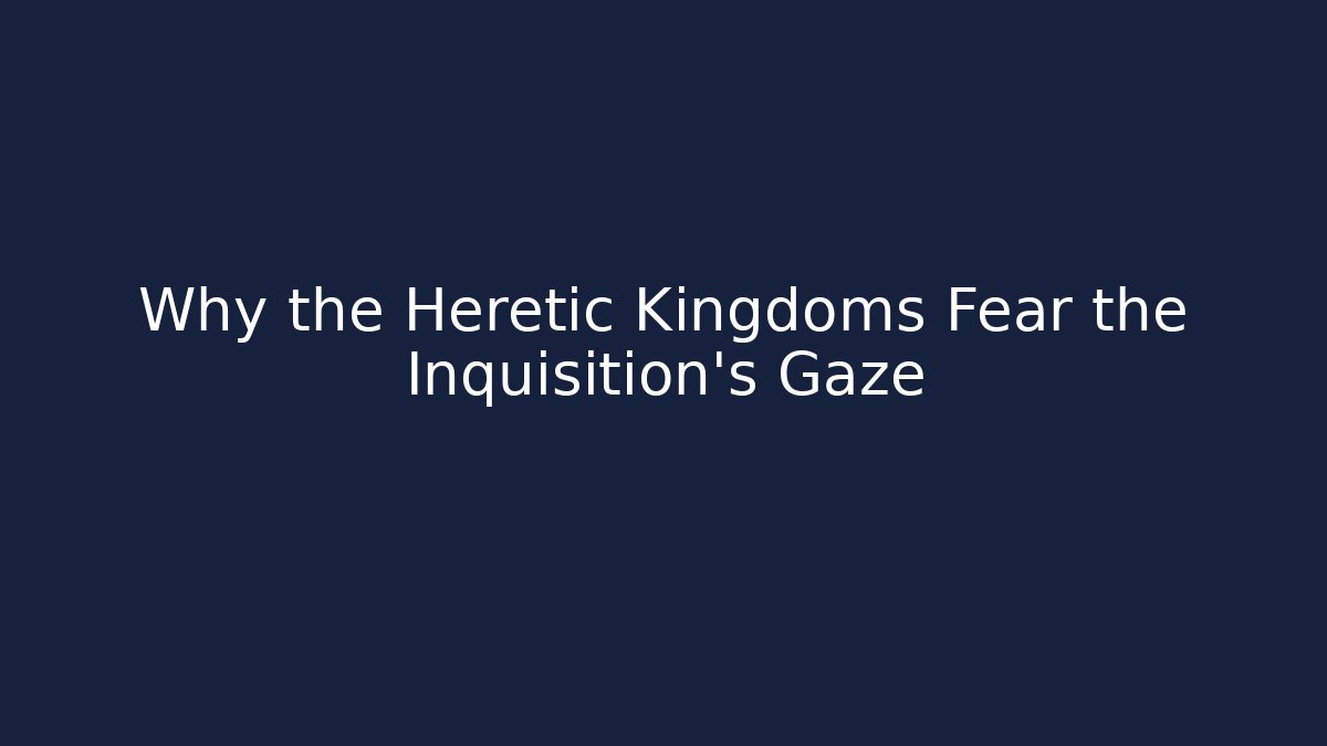 Why the Heretic Kingdoms Fear the Inquisition's Gaze - Critter Realm
