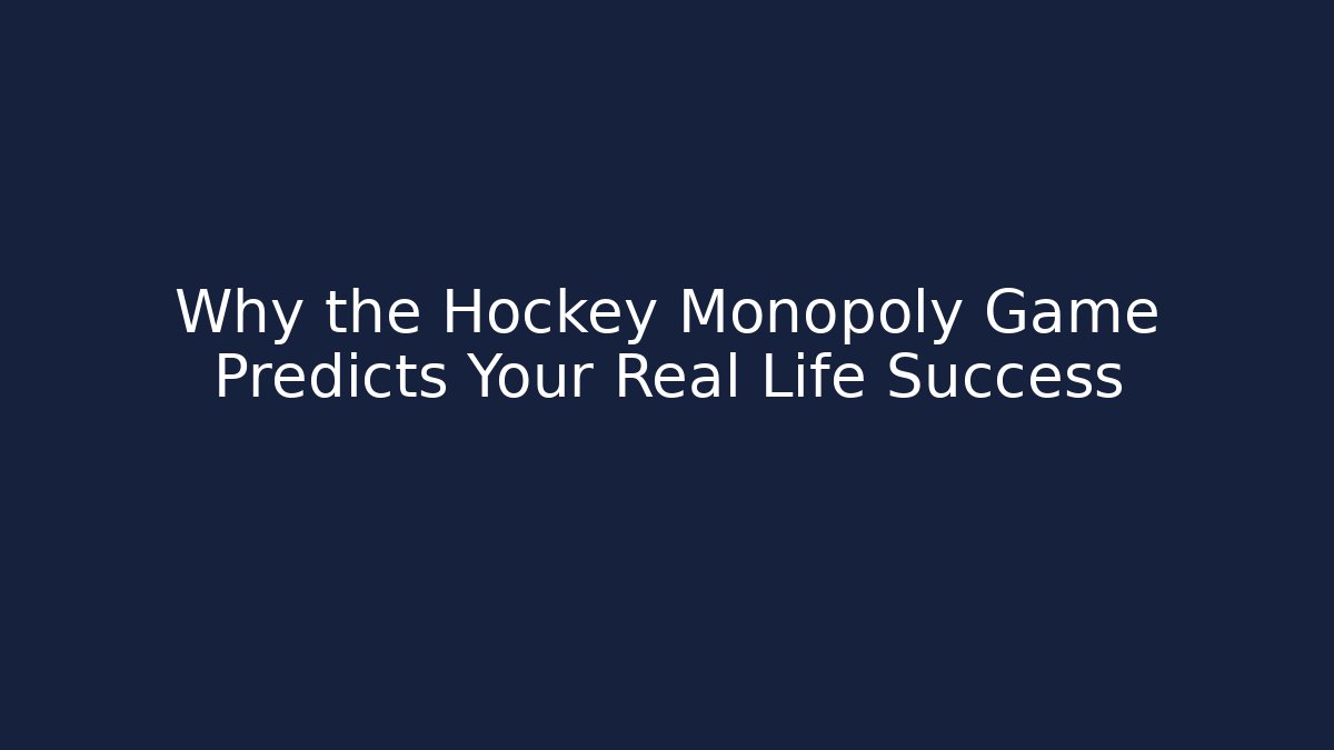 Why the Hockey Monopoly Game Predicts Your Real Life Success