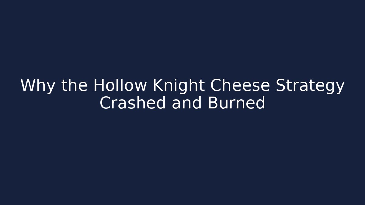 Why the Hollow Knight Cheese Strategy Crashed and Burned - Critter Realm