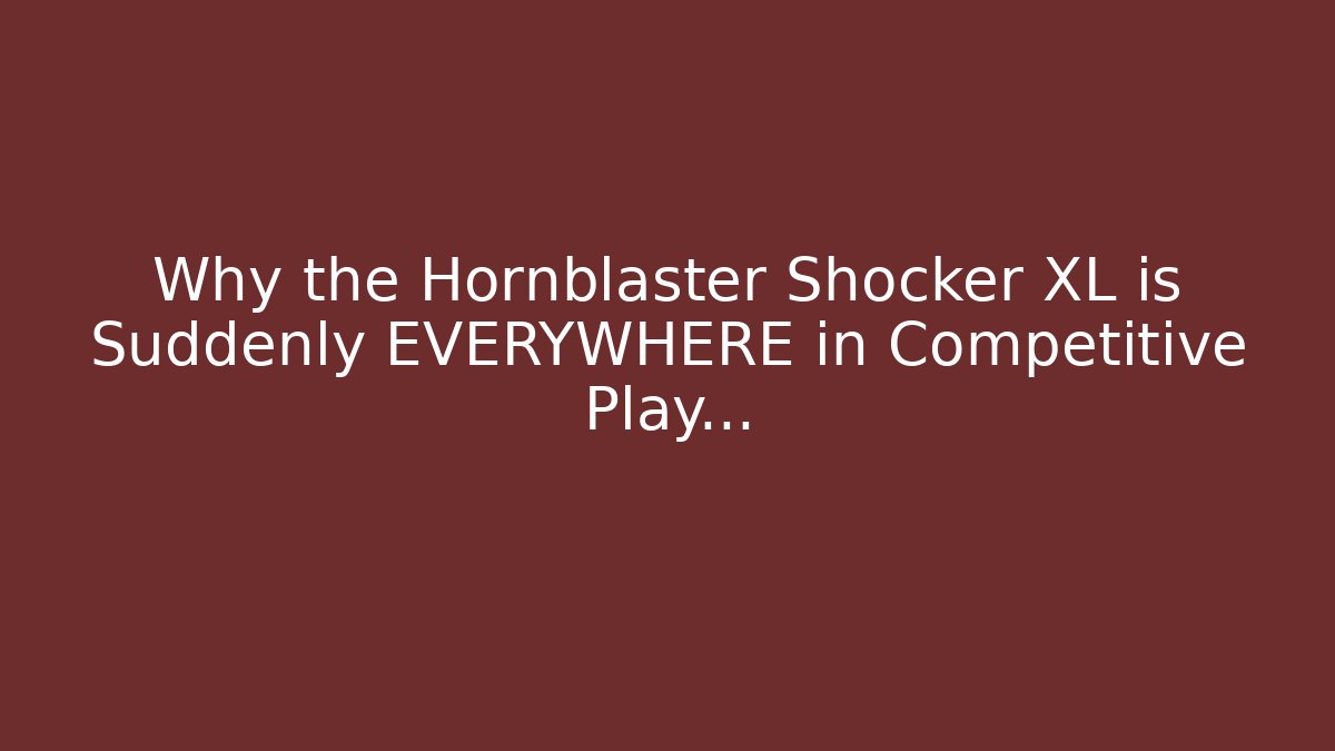 Why the Hornblaster Shocker XL is Suddenly EVERYWHERE in Competitive Play...