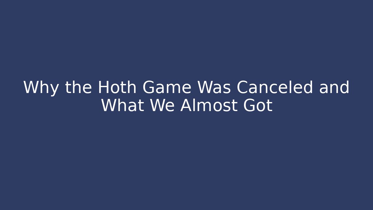 Why the Hoth Game Was Canceled and What We Almost Got