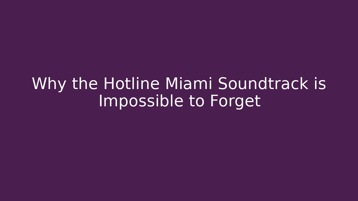 Why the Hotline Miami Soundtrack is Impossible to Forget