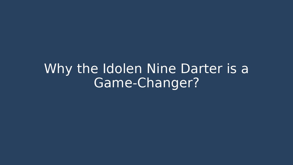 Why the Idolen Nine Darter is a Game-Changer?