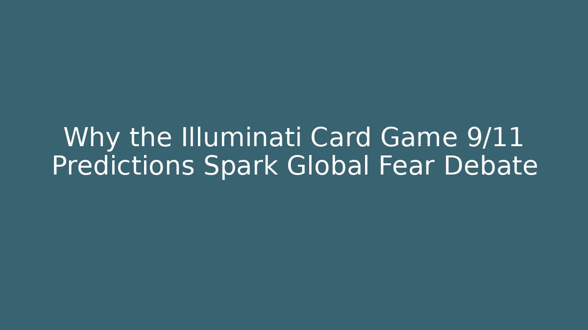Why the Illuminati Card Game 9/11 Predictions Spark Global Fear Debate