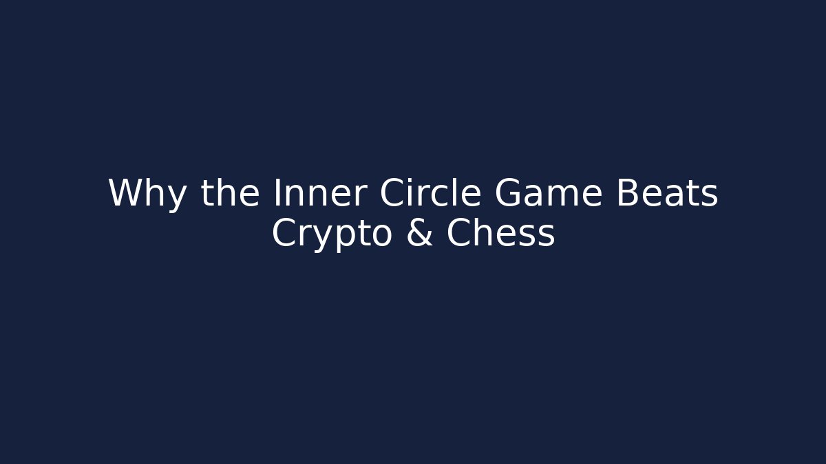 Why the Inner Circle Game Beats Crypto & Chess