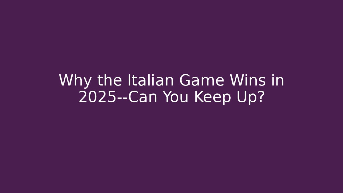 Why the Italian Game Wins in 2025—Can You Keep Up?
