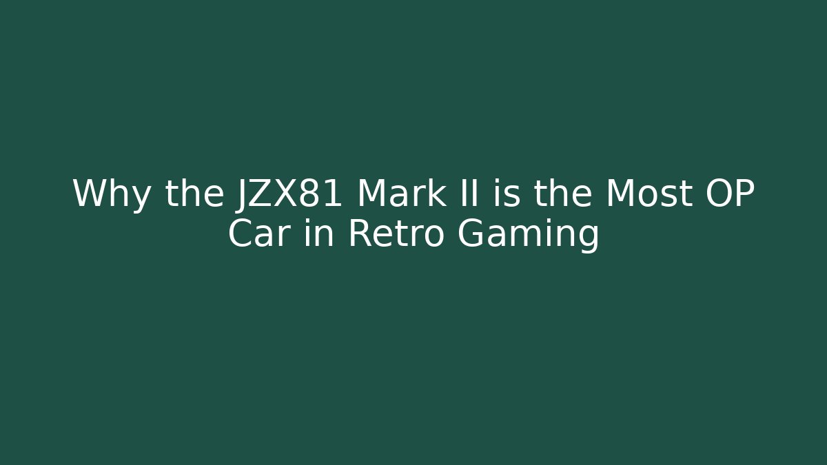 Why the JZX81 Mark II is the Most OP Car in Retro Gaming