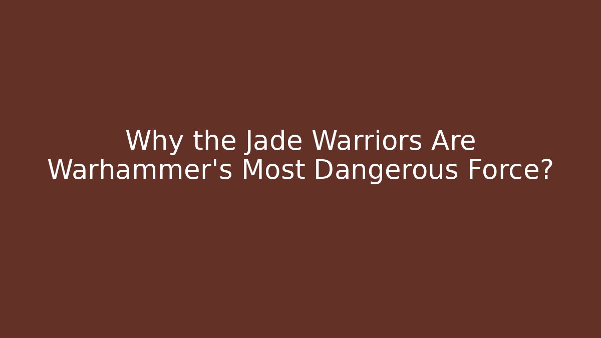 Why the Jade Warriors Are Warhammer’s Most Dangerous Force? - Critter Realm