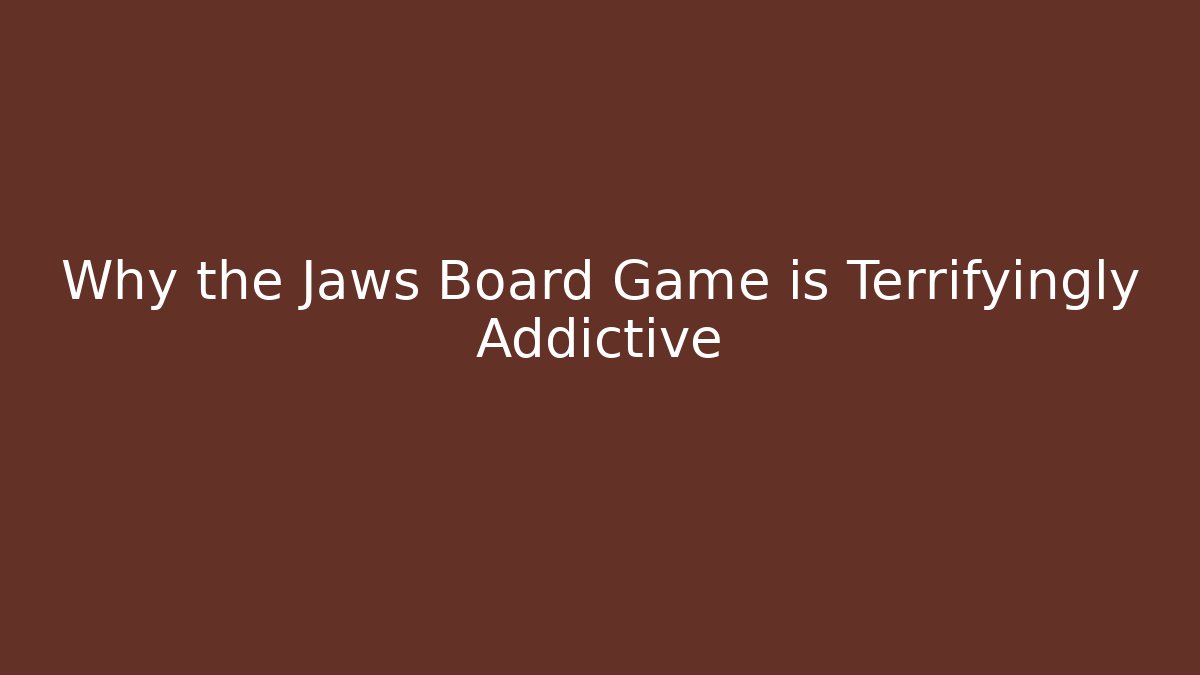 Why the Jaws Board Game is Terrifyingly Addictive