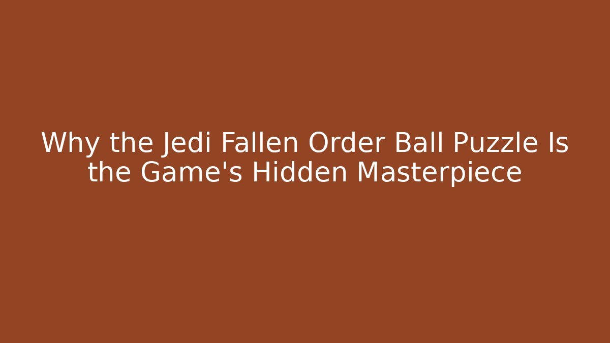 Why the Jedi Fallen Order Ball Puzzle Is the Game's Hidden Masterpiece