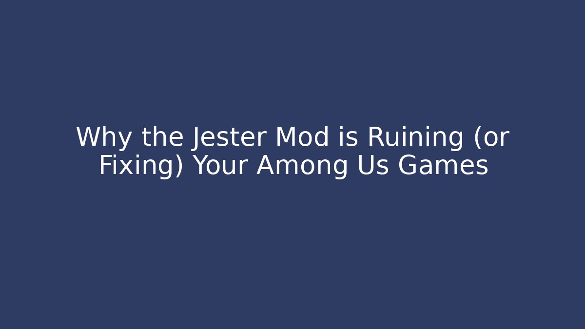 Why the Jester Mod is Ruining (or Fixing) Your Among Us Games