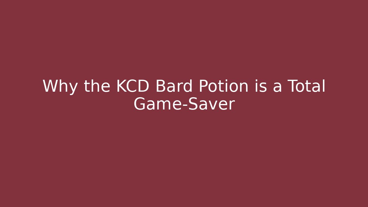 Why the KCD Bard Potion is a Total Game-Saver